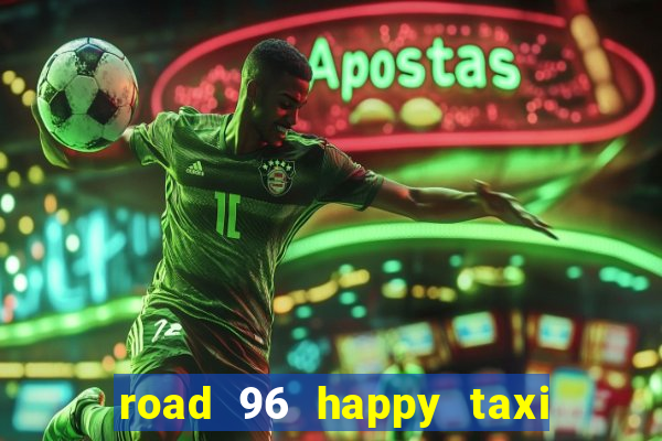 road 96 happy taxi security call password